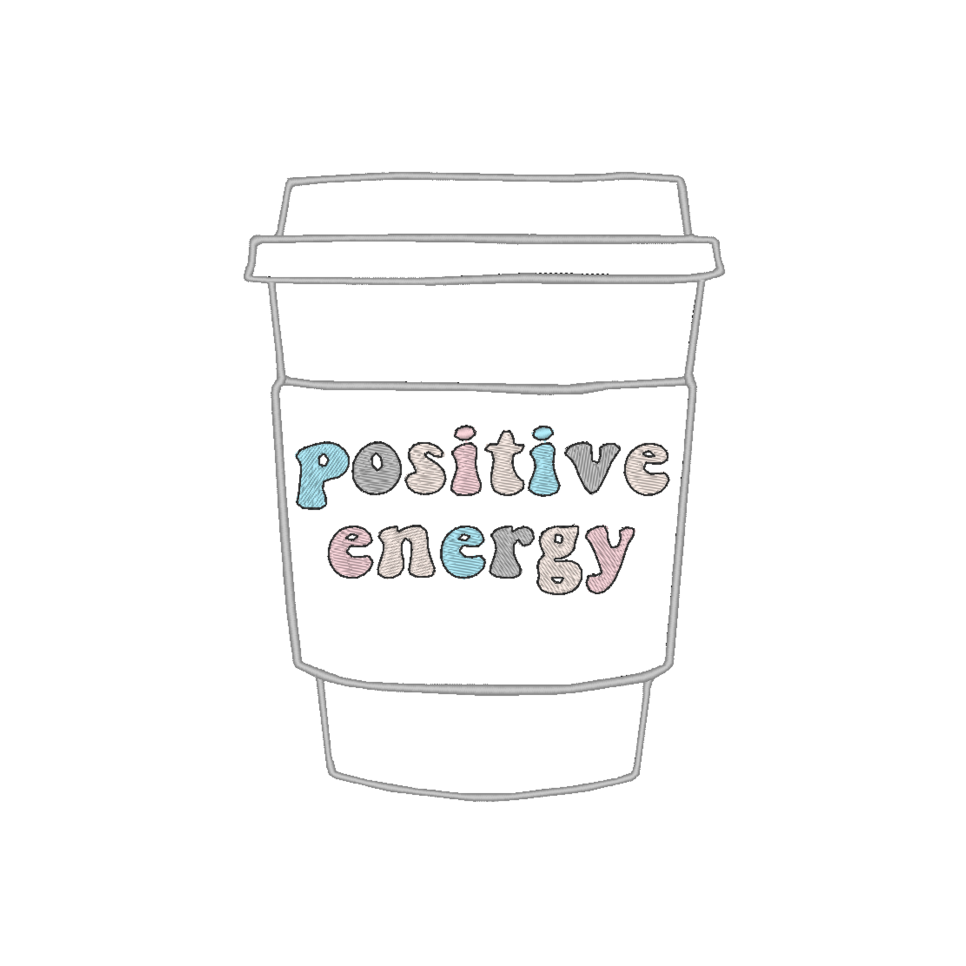 Machine embroidered coffee cup design with the phrase 'Positive Energy' stitched on it