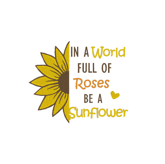 A vibrant and intricate half sunflower embroidery design with the quote "In A World Full Of Roses Be A Sunflower"