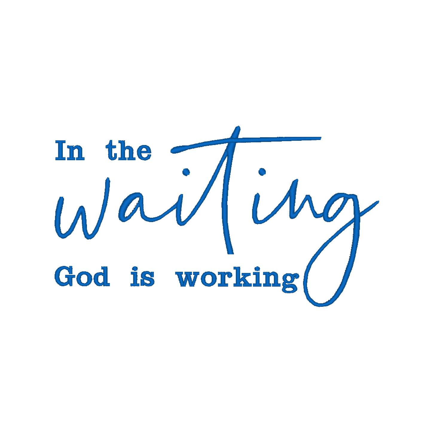 In the Waiting God is working Machine Embroidery Design