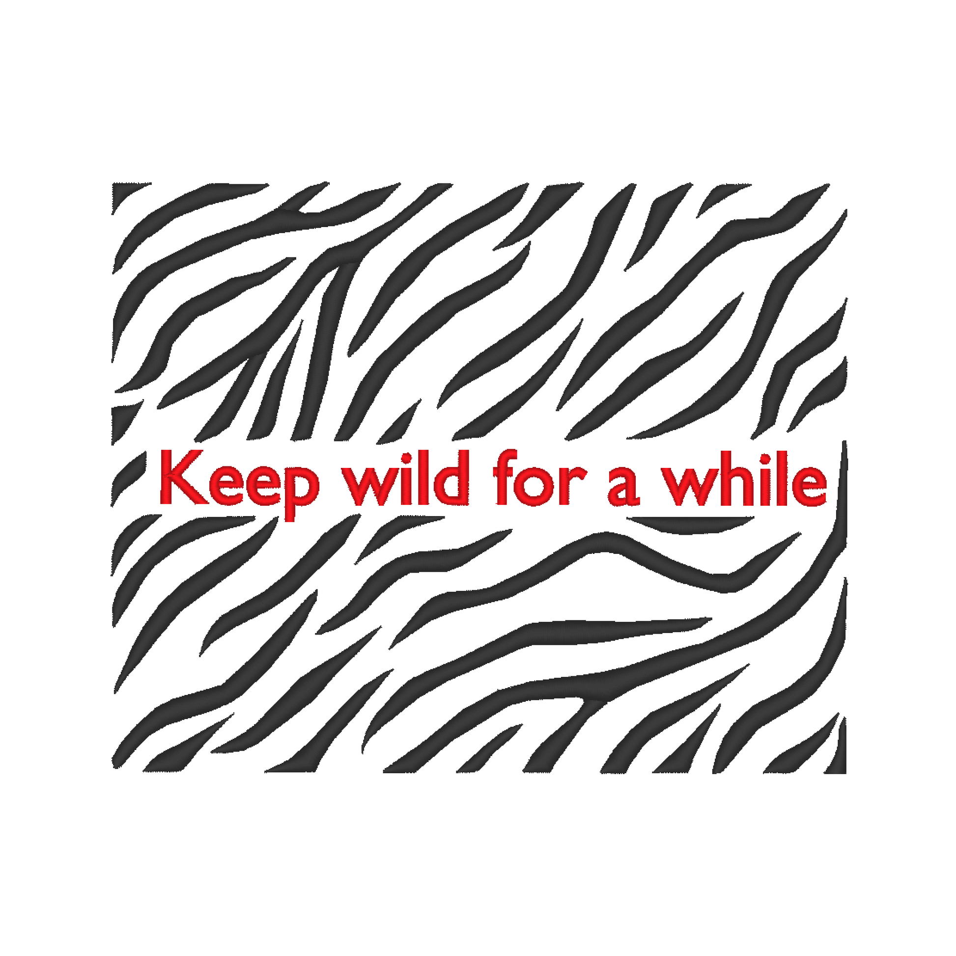 Machine embroidery design featuring the phrase 'Keep Wild for a While' with a captivating zebra print motif