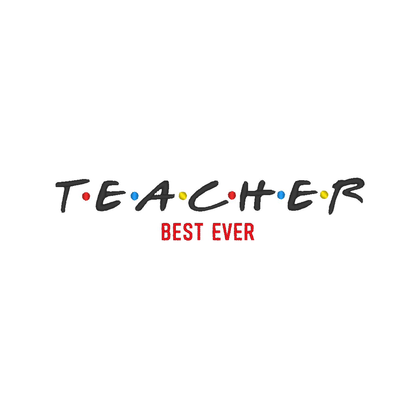 Teacher Best Ever' with playful 'Fiends' font, showcasing admiration for exceptional teachers