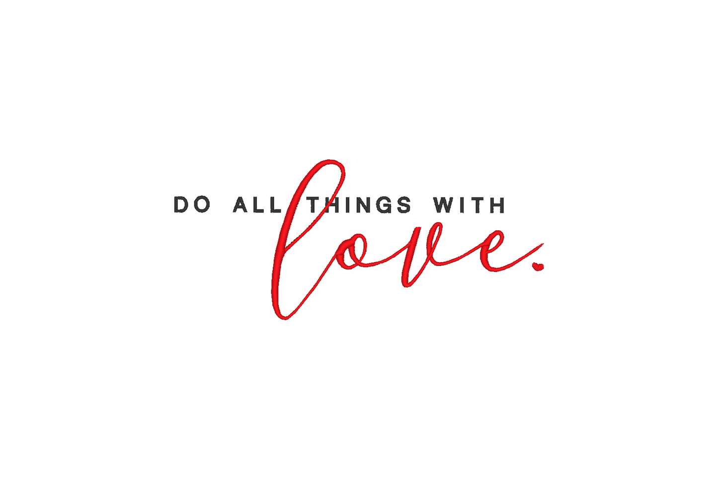 Embroidery design with the phrase 'Do all things with love' written in stylish lettering